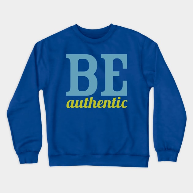 Be Authentic Crewneck Sweatshirt by oddmatter